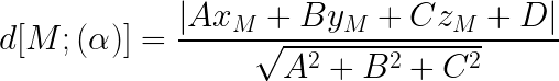\LARGE d[M;(\alpha)]=\frac{\left | Ax_M+By_M+Cz_M+D \right |}{\sqrt{A^2+B^2+C^2}}